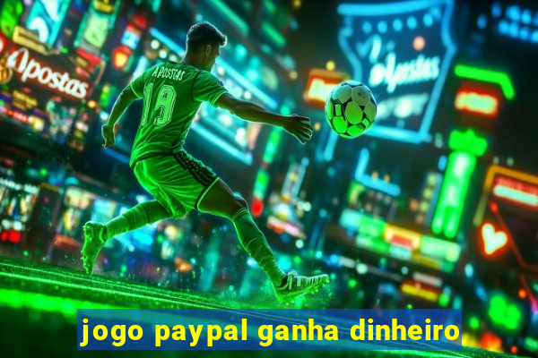 jogo paypal ganha dinheiro